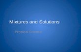 Mixtures and Solutions Physical Science. Elements, Compounds and Mixtures Element – The purest substance that cannot be separated into simpler substances.