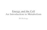 Energy and the Cell An Introduction to Metabolism IB Biology.