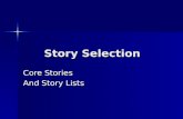 Story Selection Core Stories And Story Lists. The Story of the Bible The Story of the Bible –A compiled story of how God’s Word was written down at God’s.