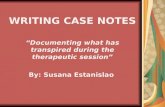 By: Susana Estanislao WRITING CASE NOTES “Documenting what has transpired during the therapeutic session”