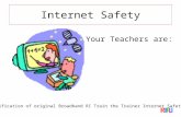 Internet Safety * Modification of original Broadband RI Train the Trainer Internet Safety Module Your Teachers are: