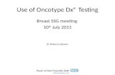 Use of Oncotype Dx® Testing Breast SSG meeting 10 th July 2015 Dr Rebecca Bowen.
