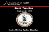 1 Department of Health Professions Board Training October 22, 2008 Sandra Whitley Ryals, Director.