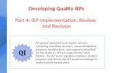 Developing Quality IEPs Part 4: IEP Implementation, Review, and Revision 1 All special education and related services (including transition services),