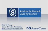 Solutions for Microsoft Skype for Business Alan D. Percy Senior Director, Marketing alan.percy@audiocodes.com.