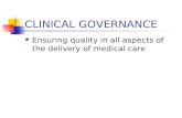 CLINICAL GOVERNANCE Ensuring quality in all aspects of the delivery of medical care.