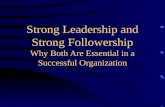 Strong Leadership and Strong Followership Why Both Are Essential in a Successful Organization.
