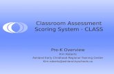 Classroom Assessment Scoring System - CLASS Pre-K Overview Kim Roberts Ashland Early Childhood Regional Training Center Kim.roberts@ashland.kyschools.us.