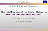 The intelligence of the Social Network, first achievements on FIS A peculiar scientific problem B. Apolloni and team B. Apolloni, S. Bassis, GL Galliani,