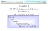 CS 8532: Adv. Software Eng. – Spring 2009 Dr. Hisham Haddad Chapter 8 CS 8532: Advanced Software Engineering Dr. Hisham Haddad Class will start momentarily.