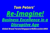 Tom Peters’ Re-Imagine! Business Excellence in a Disruptive Age Global Brand Forum/Singapore/02December2003.
