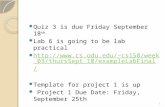 Quiz 3 is due Friday September 18 th Lab 6 is going to be lab practical cs150/week_03/t hursSept_10/exampleLabFinal/ cs150/week_03/t.
