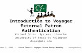 Introduction to Voyager External Patron Authentication Michael Doran, Systems Librarian University of Texas at Arlington doran@uta.edu October 1, 2004.
