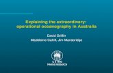 Explaining the extraordinary: operational oceanography in Australia David Griffin Madeleine Cahill, Jim Mansbridge.