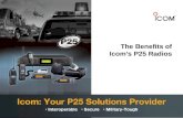The Benefits of Icom’s P25 Radios. Icom and P25 Icom offers a complete range of P25 subscriber equipment that is tough, loud, reliable and affordable.