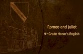 Romeo and Juliet 9 th Grade Honor’s English. Romeo and Juliet Today students will use their understanding of Shakespeare’s Romeo and Juliet, to create.