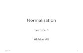 Normalisation Lecture 3 Akhtar Ali 12/16/20151. Learning Objectives 1.To consider the process of Normalisation 2.To consider the definition and application.