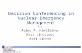 S ystems Analysis Laboratory Helsinki University of Technology Decision Conferencing in Nuclear Emergency Management by Raimo P. Hämäläinen Mats Lindstedt.