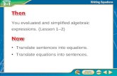 Translate equations into sentences. Then/Now You evaluated and simplified algebraic expressions. (Lesson 1–2) Translate sentences into equations.