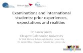 Examinations and international students: prior experiences, expectations and realities Dr Karen Smith Glasgow Caledonian University Dr Nick Pilcher, Edinburgh.