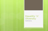 Equality ‘n’ Diversity Definitions.  Equality  Ensuring that everyone has an equal chance to participate  Diversity  Ensuring that everyone can be.