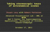 Taking stereoscopic tours of astronomical scenes Stuart Levy with Robert Patterson Advanced Visualization Lab - AVL at NCSA Nat'l Center for Supercomputing.