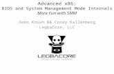 Advanced x86: BIOS and System Management Mode Internals More Fun with SMM Xeno Kovah && Corey Kallenberg LegbaCore, LLC.