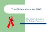 1 The Bible’s Cure for AIDS The Bible’s Solutions for Today's Problems.