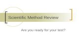 Scientific Method Review Are you ready for your test?