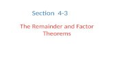 Section 4-3 The Remainder and Factor Theorems. Remainder Theorem Remainder Theorem – If a polynomial P(x) is divided by x-r, the remainder is a constant,