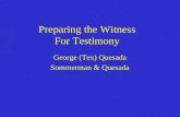 Preparing the Witness For Testimony George (Tex) Quesada Sommerman & Quesada.