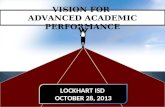 VISION FOR ADVANCED ACADEMIC PERFORMANCE LOCKHART ISD OCTOBER 28, 2013 LOCKHART ISD OCTOBER 28, 2013.