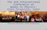 1 The 3rd International Conference on Women in Physics: Global Perspectives, Common Concerns, Worldwide Views Christine Nattrass (Yale University)