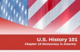 U.S. History 101 Chapter 10 Democracy in America.