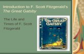 Introduction to F. Scott Fitzgerald’s The Great Gatsby The Life and Times of F. Scott Fitzgerald.