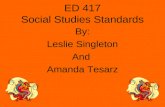ED 417 Social Studies Standards By: Leslie Singleton And Amanda Tesarz.
