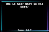 Who is God? What is His Name? Exodus 6:1-7. 1 Then the LORD said to Moses, "Now you shall see what I will do to Pharaoh. For with a strong hand he will.
