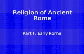 Religion of Ancient Rome Part I : Early Rome. The early Romans were animistic (animus, animi, m. – mind, spirit) They believed that all things, especially.