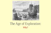 The Age of Exploration: Why?. Europe came out of isolation… The Crusades (1000s – 1200s) –Armies of European Christians trooped to the Middle East to.