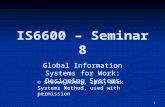 1 IS6600 – Seminar 8 Global Information Systems for Work: Designing Systems © Steven Alter, 2015, Work Systems Method, used with permission.