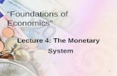 1 “Foundations of Economics” Lecture 4: The Monetary System.