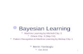 1 Bayesian Learning Machine Learning by Mitchell-Chp. 6 Ethem Chp. 3 (Skip 3.6) Pattern Recognition & Machine Learning by Bishop Chp. 1 Berrin Yanikoglu.