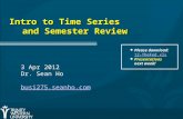 Intro to Time Series and Semester Review 3 Apr 2012 Dr. Sean Ho busi275.seanho.com Please download: 12-TheFed.xls 12-TheFed.xls Presentations next week!