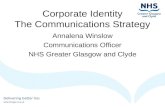 Corporate Identity The Communications Strategy Annalena Winslow Communications Officer NHS Greater Glasgow and Clyde.