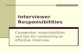 Interviewer Responsibilities Caseworker responsibilities and tips for conducting an effective interview.