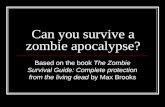 Can you survive a zombie apocalypse? Based on the book The Zombie Survival Guide: Complete protection from the living dead by Max Brooks.