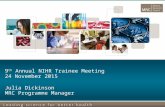 9 th Annual NIHR Trainee Meeting 24 November 2015 Julia Dickinson MRC Programme Manager.