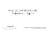 How do we explain the behavior of light? Lesson 5 – Observing Beyond our Senses: Inquiry Drives Technology.