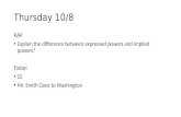 Thursday 10/8 RAP Explain the difference between expressed powers and implied powers? Today: CE Mr. Smith Goes to Washington.