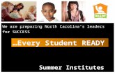 We are preparing North Carolina’s leaders for SUCCESS Summer Institutes 2013 …Every Student READY.